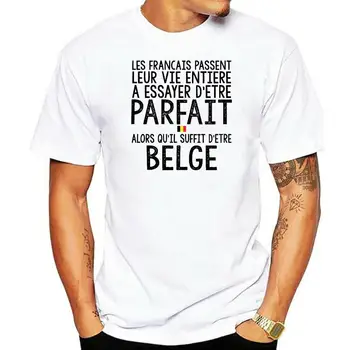 Les Francais Passent Leur Vie Entiere A Essayer D etre Parfait Alors Qu il Suffit D etre Belge Women t-shirt